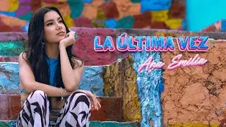 Ana Emilia - LA &Uacute;LTIMA VEZ (Official Video)