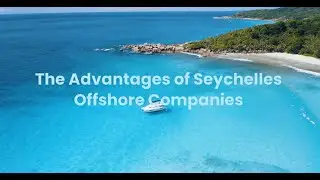 Offshore Companies : The Advantages of Seychelles Offshore Companies