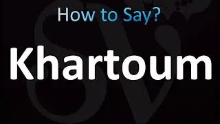 How to Pronounce Khartoum (CORRECTLY!)