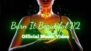 Burn It Beautiful V2 (Official Music Video)