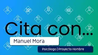 Cita Con Manuel Mora, psicólogo en Proyecto Hombre