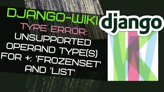 Django-wiki TypeError: unsupported operand type(s) for +: 'frozenset' and 'list' Solved & Explained