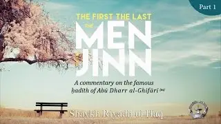 The First, the Last, the Men & the Jinn Part 1 - Shaykh Riyadh ul Haq