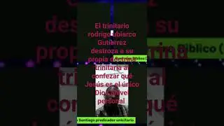 El trinitario rodrigo ubiarco destroza a la doctrina de la trinidad