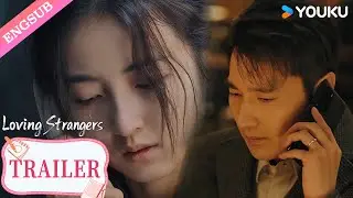 【Trailer】EP24-25: Only by leaving you can I find happiness!🥹💘| Loving Strangers | YOUKU