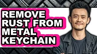 How to Remove Rust from Metal Keychain (updated)