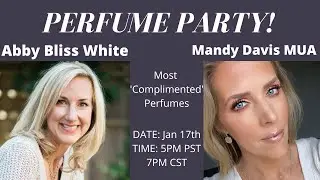 PERFUME PARTY with ABBY BLISS WHITE and MANDY DAVIS- 'Most Complimented' Perfumes