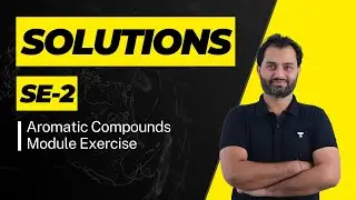 Module Solutions SE-2 | Aromatic Compounds | IIT JEE | RS Sir | Kota Pulse by Unacademy