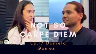 Not So Carpe Diem Ep. 17 Daniela Gomez