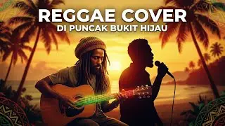 Di Puncak Bukit Hijau &ndash; Reggae Cover | 80s Indonesian Hits with Chill Reggae Vibes