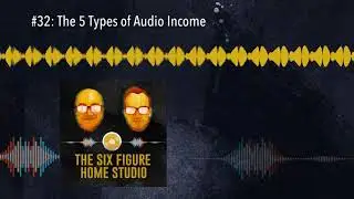 #32: The 5 Types of Audio Income