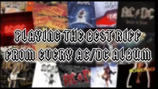 PLAYING THE BEST RIFF FROM EVERY AC/DC ALBUM (READ DESC!)