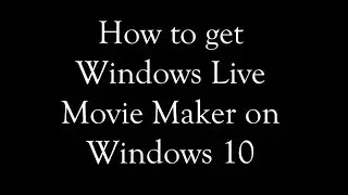 How to get Windows Live Movie Maker on Windows 10 in 2018