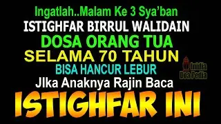 INGATLAH MALAM KETIGA SYA’BAN, BACA 3 ISTIGHFAR INI DOSA ORANG TUA 70 TAHUN HANCUR LEBUR MASUK SURGA