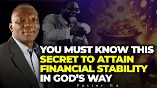 YOU MUST KNOW THIS SECRET TO ATTAIN FINANCIAL STABILITY IN GOD’S WAY || PASTOR BO