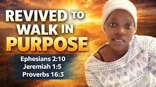 REVIVED TO WALK IN PURPOSE 📖 Ephesians 2:10 📖Jeremiah 1:5  📖Proverbs 16:3
