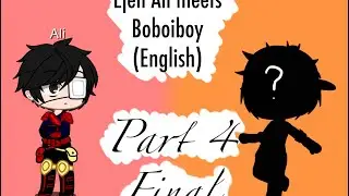 Boboiboy meets ejen Ali part 4 (reading the description is a necessity)