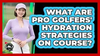 What Are Pro Golfers' Hydration Strategies On Course?