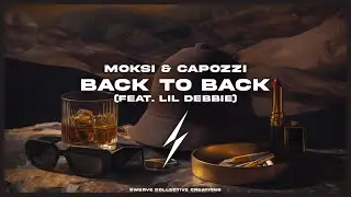 Moksi & Capozzi - Back To Back (ft. Lil Debbie)