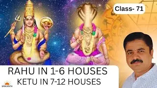 Class- 71 | Rahu in 1-6 Houses, Ketu in 7-12 Houses | Nodes | Srikanth Vedic Astrology English