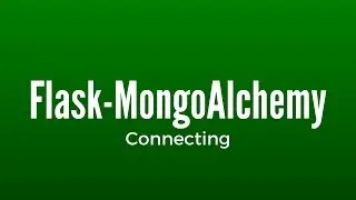 Connecting to a MongoDB in Flask Using Flask-MongoAlchemy