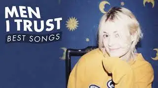 Men I Trust | Best Songs