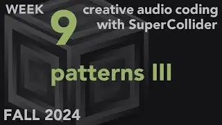 Patterns III - Week 9 Fall 2024 MUS 499C - Creative Audio Coding with SuperCollider