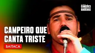 CAMPEIRO QUE CANTA TRISTE - BAITACA