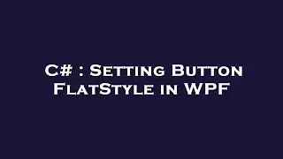 C# : Setting Button FlatStyle in WPF