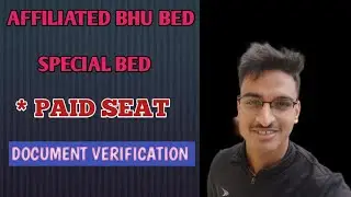 BHU BED ,AFFILIATED COLLEGE COUNSELLING DATE ,FEES,PAID SEATS IN BED, DOCUMENT VERIFICATION