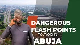 Is Abuja Safe? Some Flashpoints you need to know.