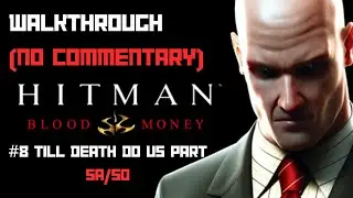HITMAN BLOOD MONEY 60 FPS WALKTHROUGH #8 TILL DEATH DO US PART MAX DIFFICULTY SA/SO