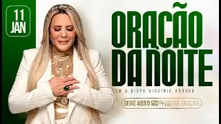 ORA&Ccedil;&Atilde;O DA NOITE | BISPA VIRGINIA ARRUDA