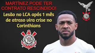MART&Iacute;NEZ PODE TER CONTRATO RESCINDIDO! Les&atilde;o no LCA ap&oacute;s 1 m&ecirc;s de atraso vira crise no Corinthians