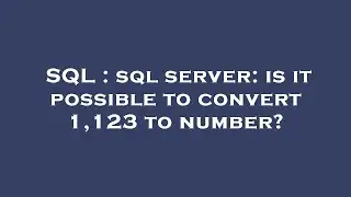 SQL : sql server: is it possible to convert 1,123 to number?