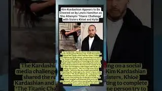 Kim Kardashian Appears to Be Cheered on by Lewis Hamilton as She Attempts 'Titanic Challenge'
