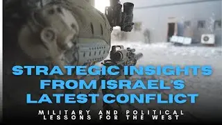 Strategic Insights From Israel&rsquo;s Latest Conflict: Military and Political Lessons for the West
