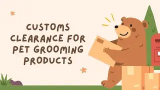 How to Navigate Customs Clearance for Pet Grooming Products