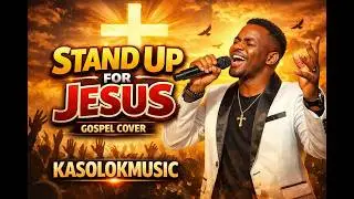 Stand Up For Jesus | Gospel Worship Cover by Kasolo Km Music
