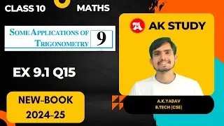 Class 10 ex 9.1 Q15 by AK Study | Chapter 9 Some Applications of trigonometry | 2025 | CBSE | NCERT