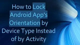 How to Lock Android App's Orientation by Device Type Instead of by Activity