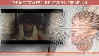 The Vacation EP 2: The Kitchen - Tre Melvin | REACTION