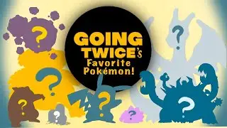 Going Twice's Favorite Pokemon!