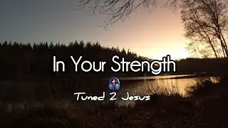 In Your Strength | Worship | Tuned 2 Jesus
