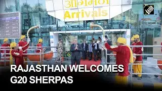 Rajasthan welcomes G20 Sherpas in royal fashion