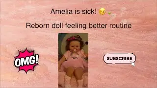 Amelia is sick! 🤒 🤢 / reborn doll feeling better routine