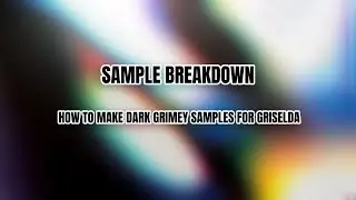 SAMPLE BREAKDOWN | HOW TO MAKE DARK GRIMEY SAMPLES FOR GRISELDA