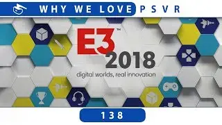 E3 2018 Predictions | Why We Love PSVR