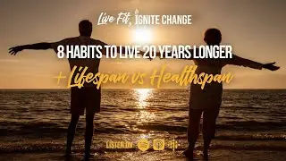 8 Habits to Live 20 Years Longer + Lifespan vs Healthspan
