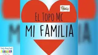 El Topo Mc - Mi Familia ❤️🙏🏾